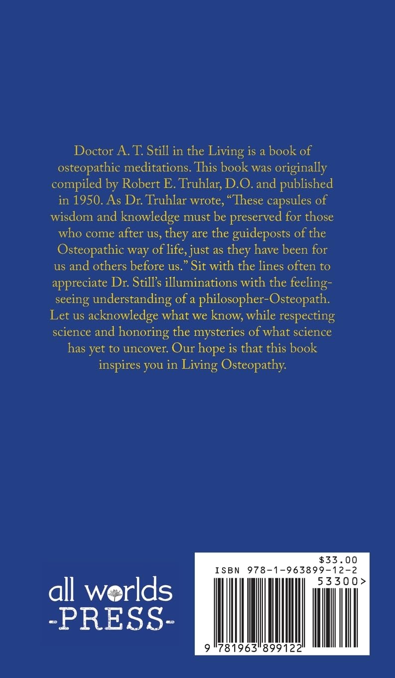 Doctor A. T. Still in the Living - An Annotated Version: His Concepts and Principles of Health and Disease