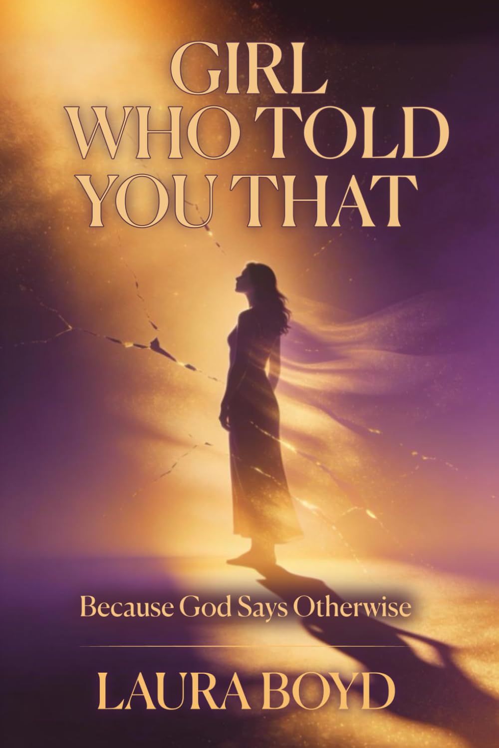Girl... Who You Told That: Because God Says Otherwise