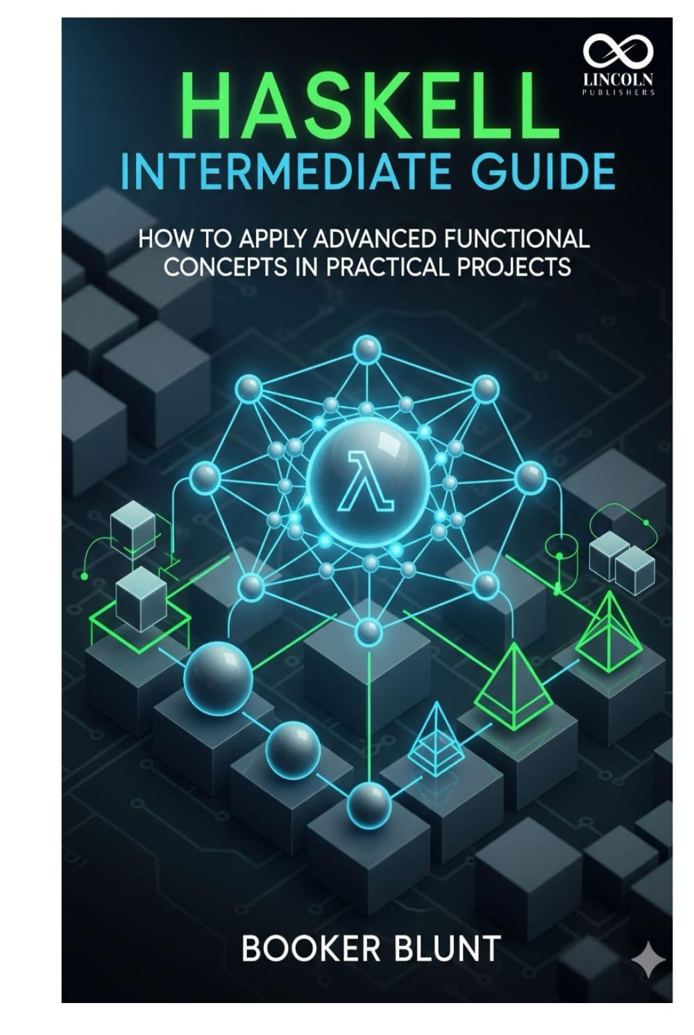 Haskell Intermediate Guide: How to Apply Advanced Functional Concepts in Practical Projects (Mastering Emerging Programming Languages)