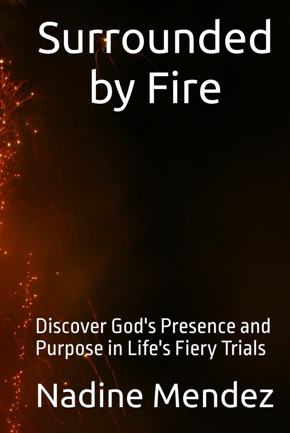 Surrounded by Fire: Discover God's Presence and Purpose in Life's Fiery Trials
