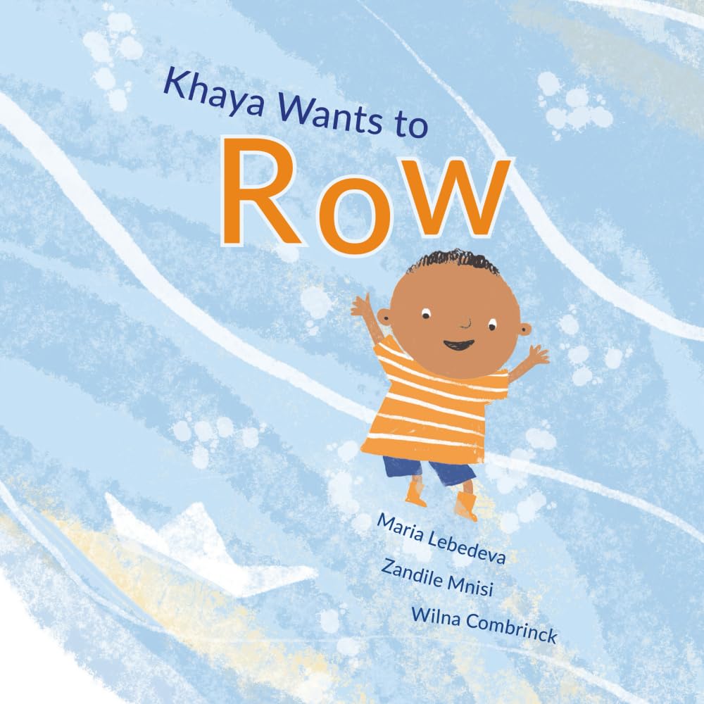 Khaya Wants to Row: A joyful story about dreams, family, and learning to believe in yourself