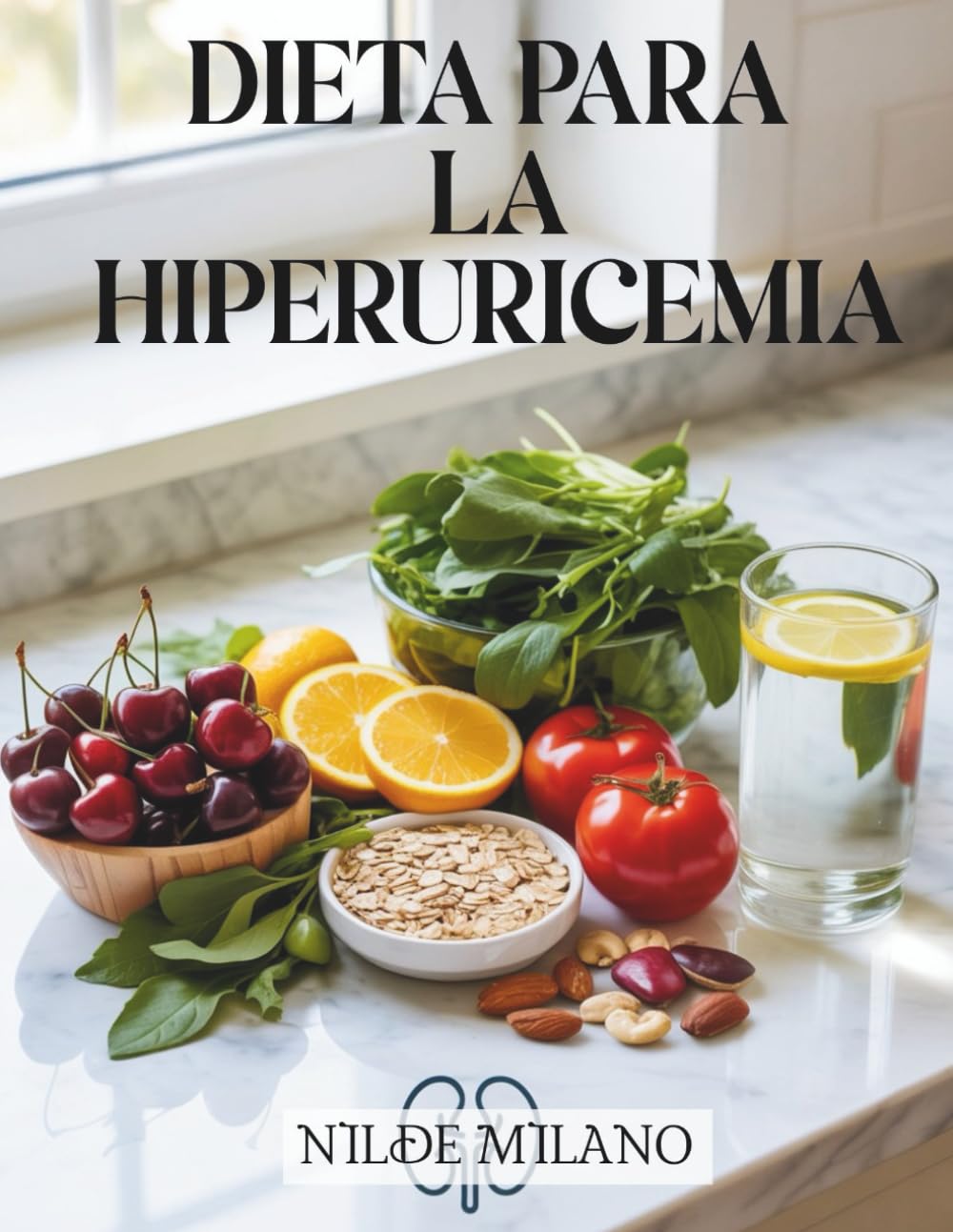Dieta para la hiperuricemia: Una guía práctica de nutrición y hábitos de vida para apoyar un equilibrio saludable del ácido úrico, reducir la inflamación y promover el bienestar de forma natural