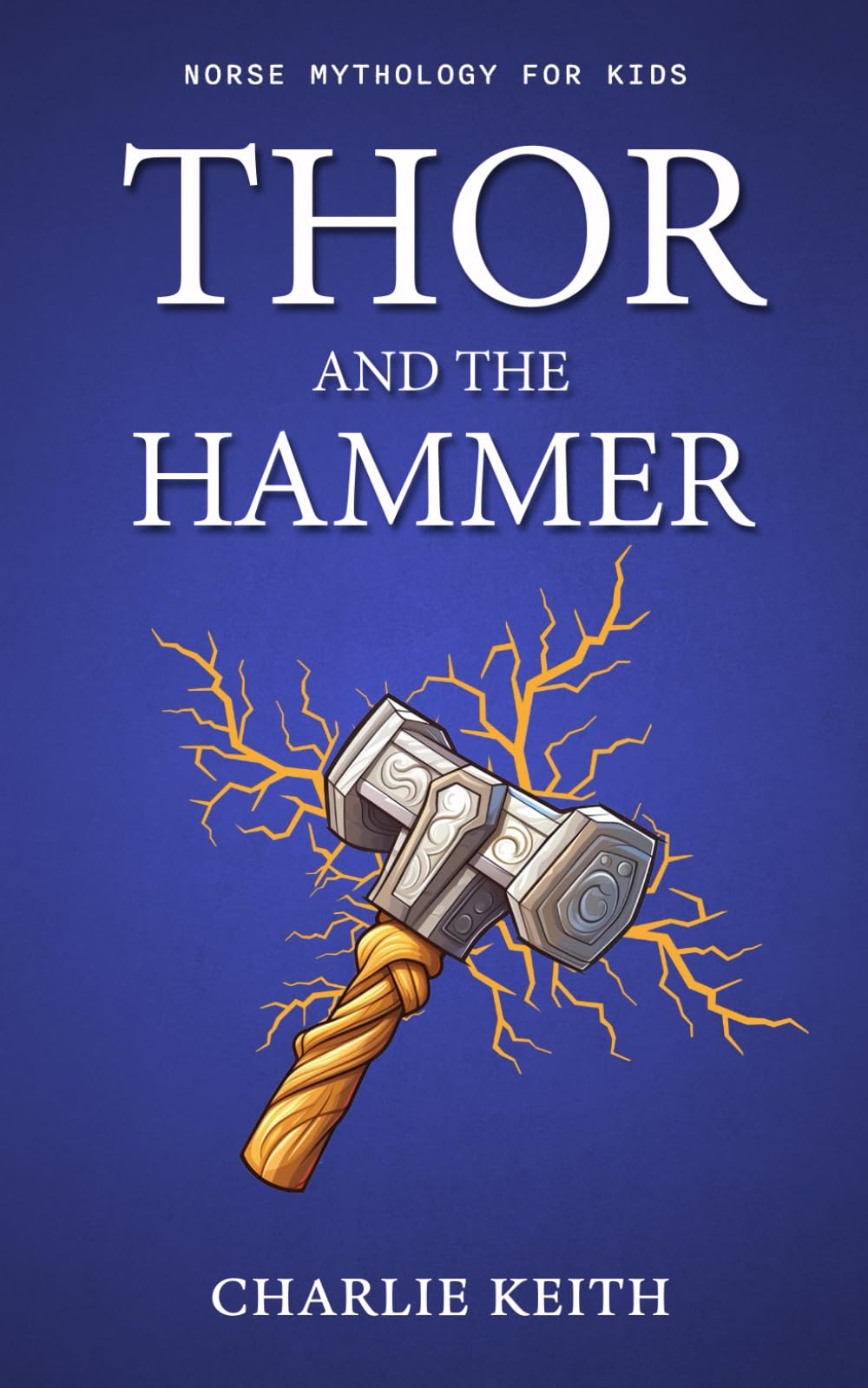 Norse Mythology for kids : THOR and the Hammer: Thor, Loki, Mjölnir, Fiction, Beginners, Easy-to-read, Humor, Book for kids age 9-12 (norse stories for kids)