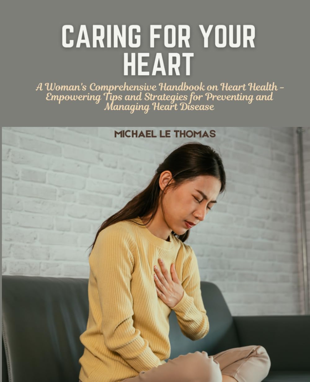 Caring for Your Heart: A Woman's Comprehensive Handbook on Heart Health - Empowering Tips and Strategies for Preventing and Managing Heart Disease