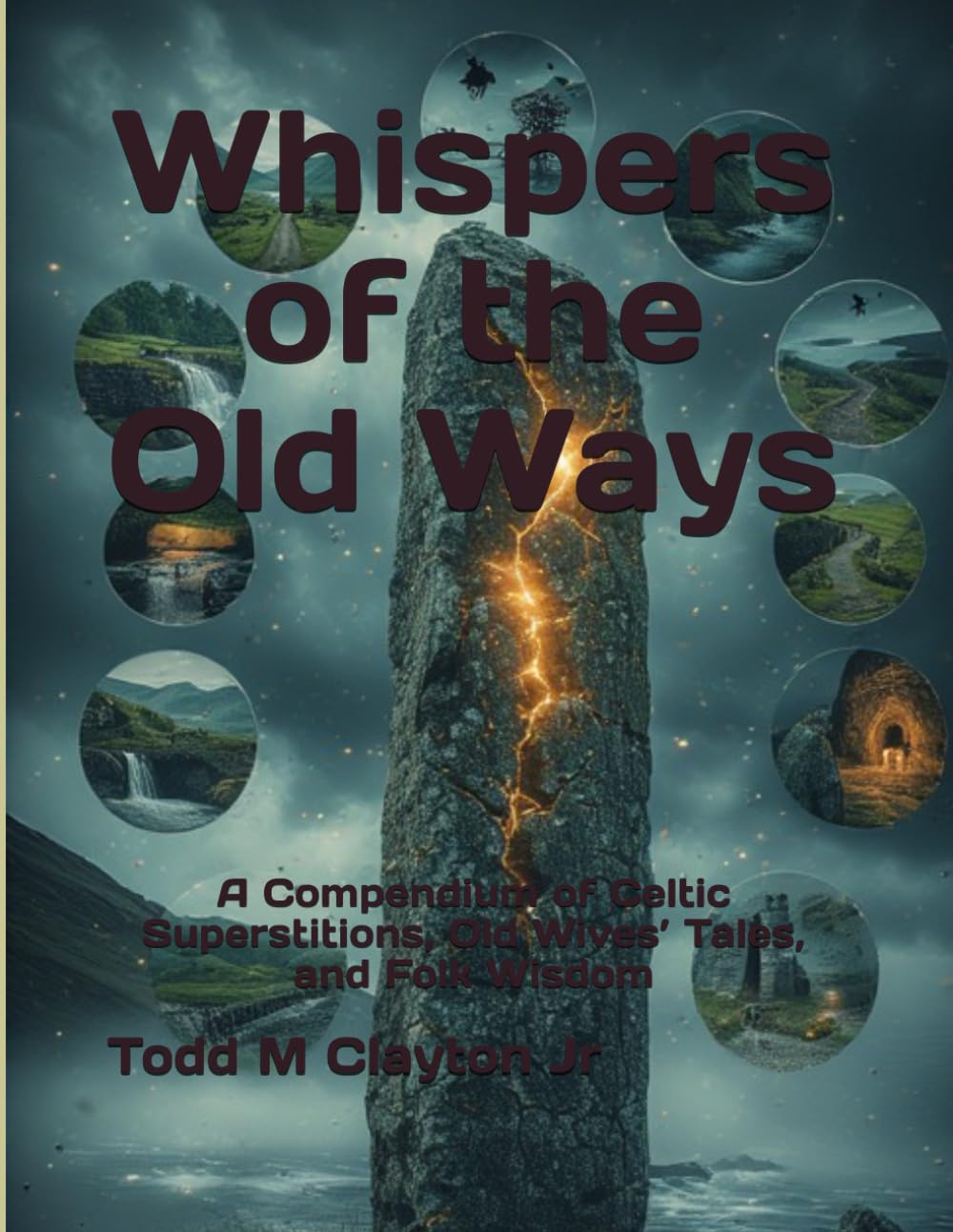 Whispers of the Old Ways: A Compendium of Celtic Superstitions, Old Wives’ Tales, and Folk Wisdom