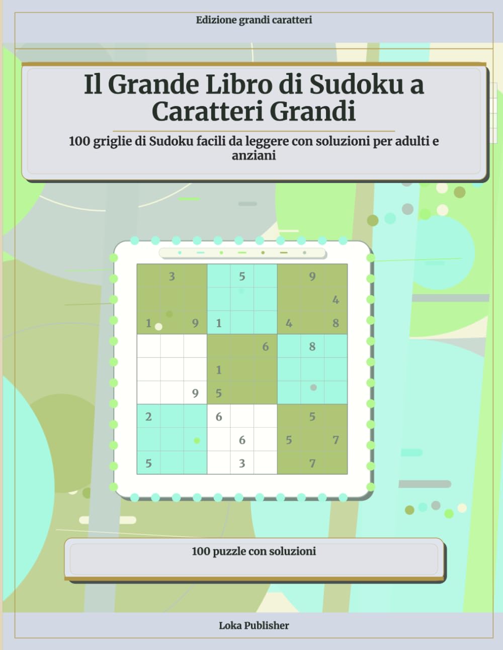 Il Grande Libro di Sudoku a Caratteri Grandi: 100 griglie di Sudoku facili da leggere con soluzioni per adulti e anziani