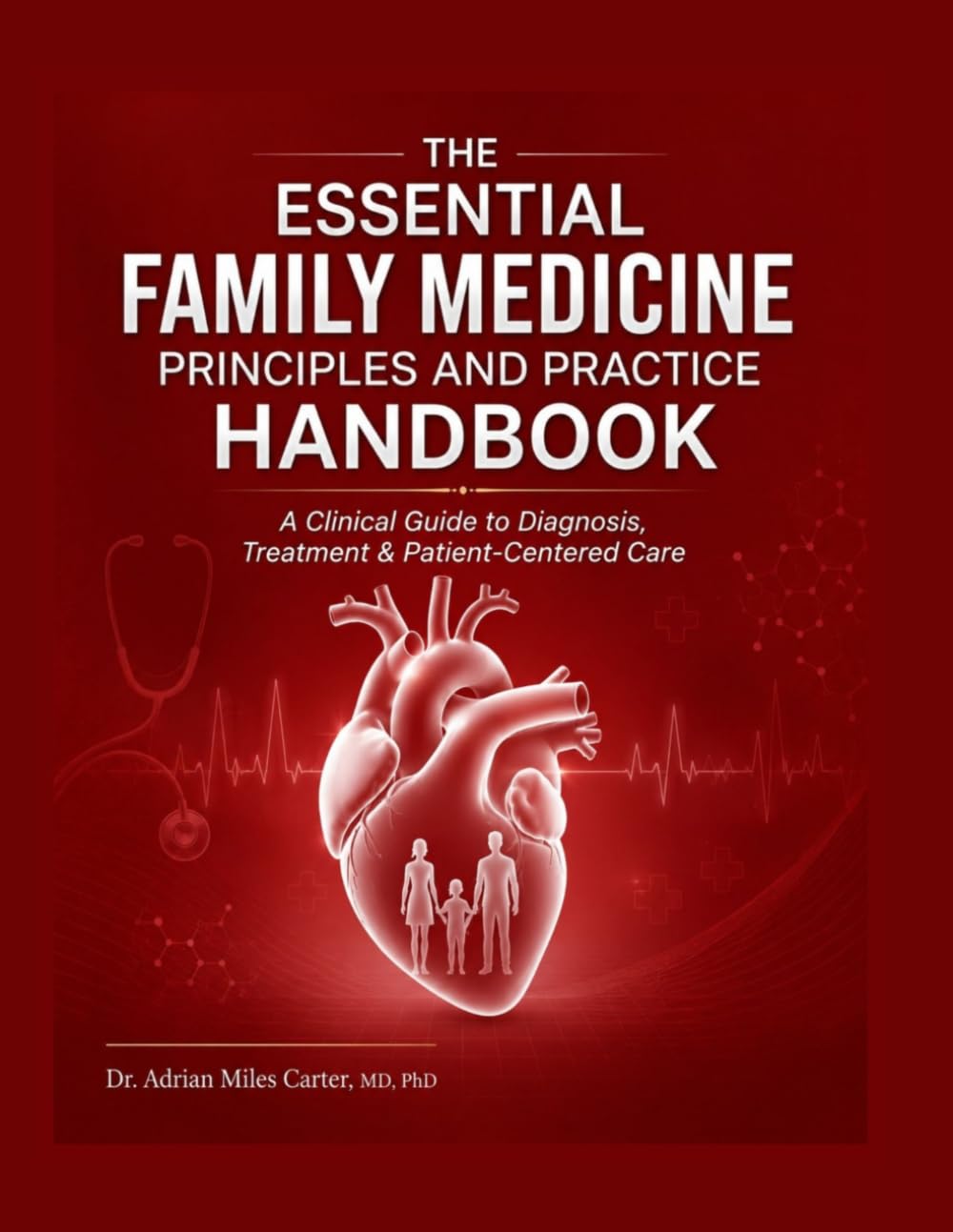 The Essential Family Medicine Principles and Practice Handbook: A Clinical Guide to Diagnosis, Treatment & Patient-Centered Care