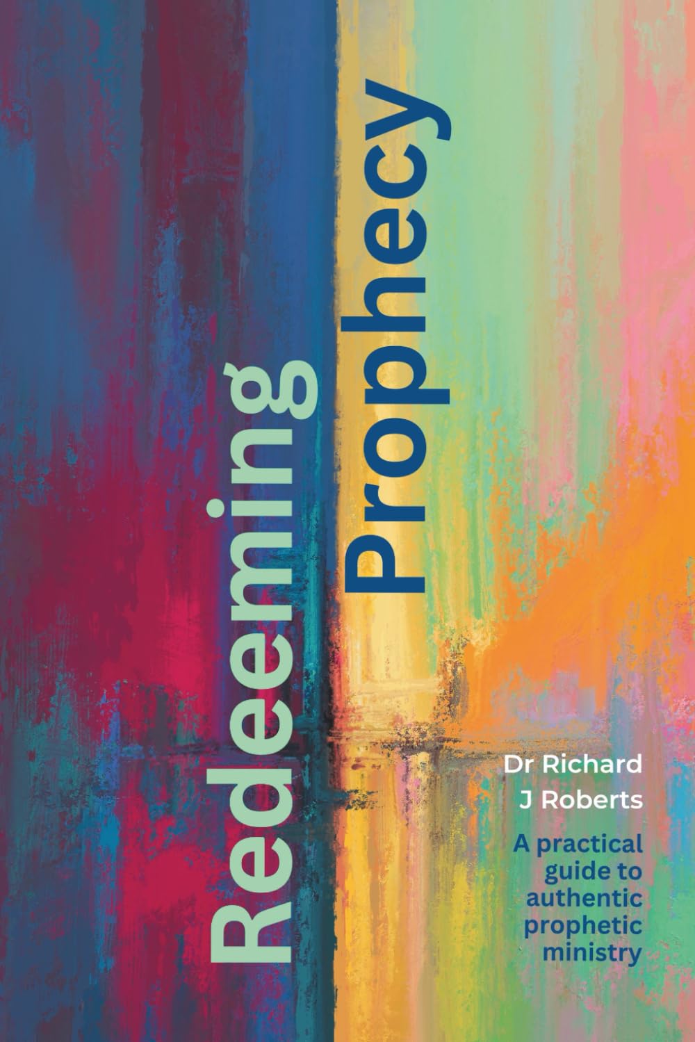 Redeeming Prophecy: A Practical Guide to Authentic Prophetic Ministry