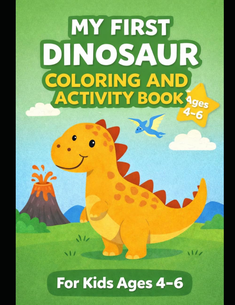 My First Dinosaur Coloring and Activity Book for Kids Ages 4–6: Fun & Easy Coloring Pages, Mazes, Dot-to-Dots and Learning Activities with Cute Dinosaurs for Preschool and Kindergarten Kids