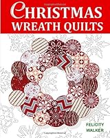 Christmas Wreath Quilts: Quilting for Beginners Patterns & Tutorial 1540487032 Book Cover