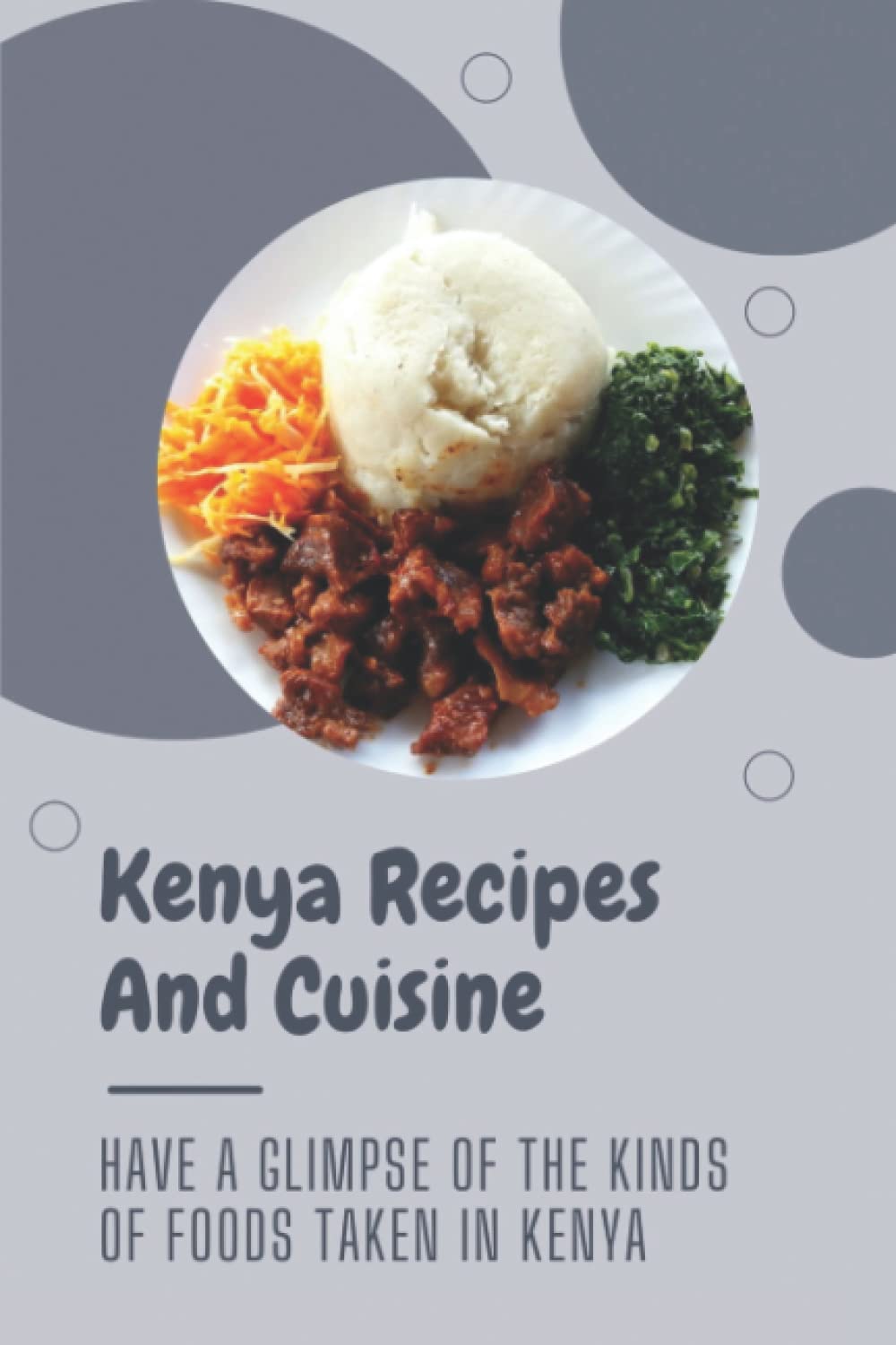 Kenya Recipes And Cuisine: Have A Glimpse Of The Kinds Of Foods Taken In Kenya