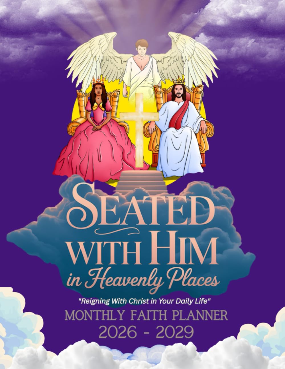 Monthly Faith Planner - Seated With Him in Heavenly Places: Reigning With Christ in Your Daily Life