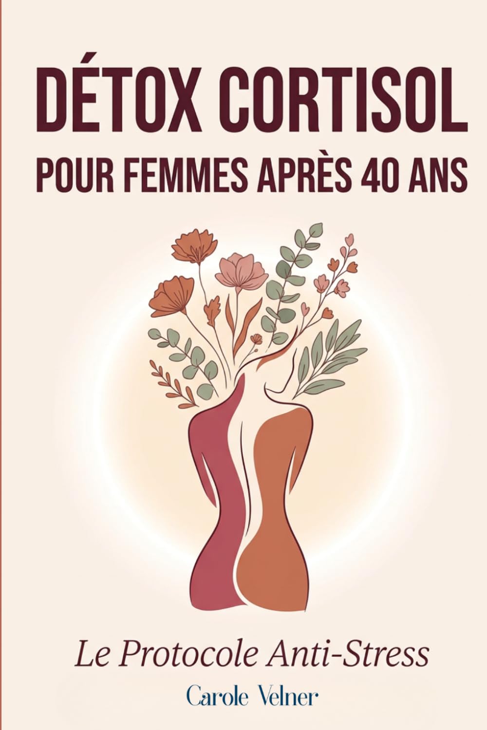 Détox Cortisol pour Femmes après 40 ans: Le Protocole Anti-Stress — Rééquilibrer vos hormones, perdre la graisse abdominale et retrouver énergie et ... (Santé Hormonale Féminine — Tome 1)
