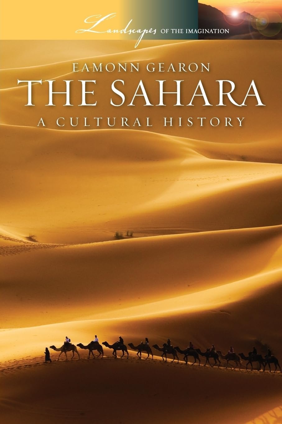 The Sahara: A Cultural History (Landscapes of the Imagination)