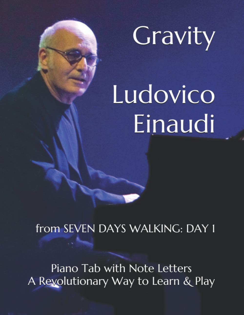 Gravity Ludovico Einaudi: from SEVEN DAYS WALKING: DAY 1 Piano Tab with Note Letters A Revolutionary Way to Learn & Play