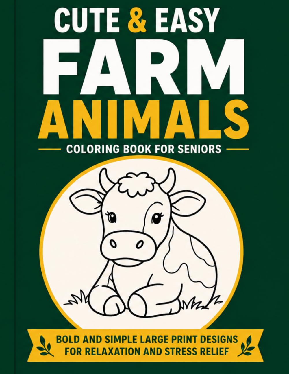 Cute & Easy Farm Animals Coloring Book for Seniors: Bold and Simple Large Print Designs for Relaxation and Stress Relief (Cute & Easy Relaxation Series)