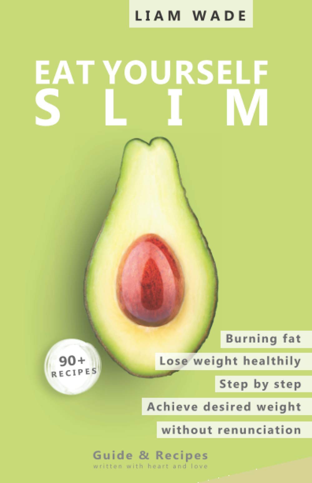 Eat yourself slim: Healthy weight loss without sacrifice, a step by step guide to burn fat and reach your desired weight. Guides and recipes.