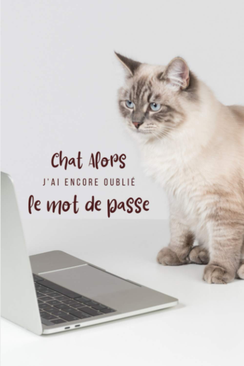Amazon Fr Chat Alors J Ai Encore Oublie Le Mot De Passe Carnet A5 Pour Vos Identifiants Et Mots De Passe Internet Repertoire Alphabetique Couverture Chat 105 Pages 4 Pages