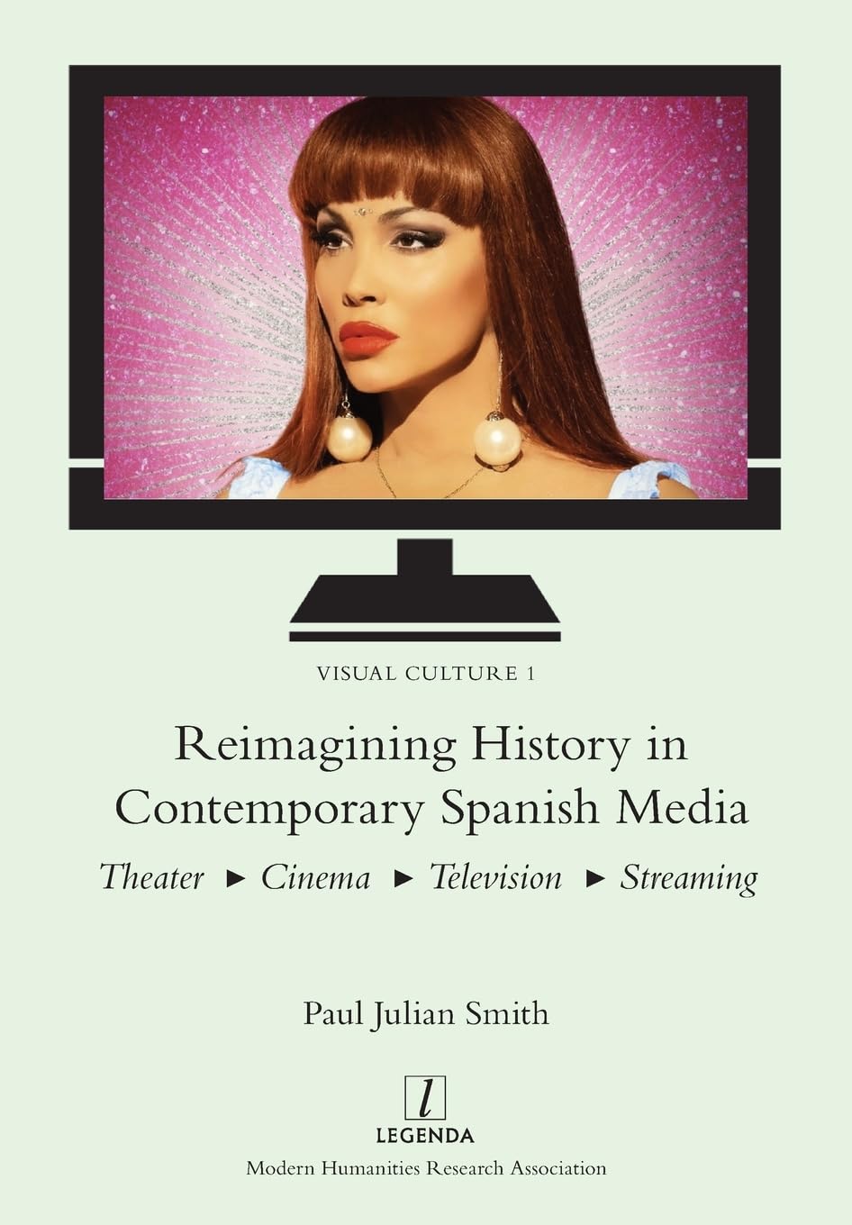 Reimagining History in Contemporary Spanish Media: Theater, Cinema, Television, Streaming: 1 (Visual Culture)