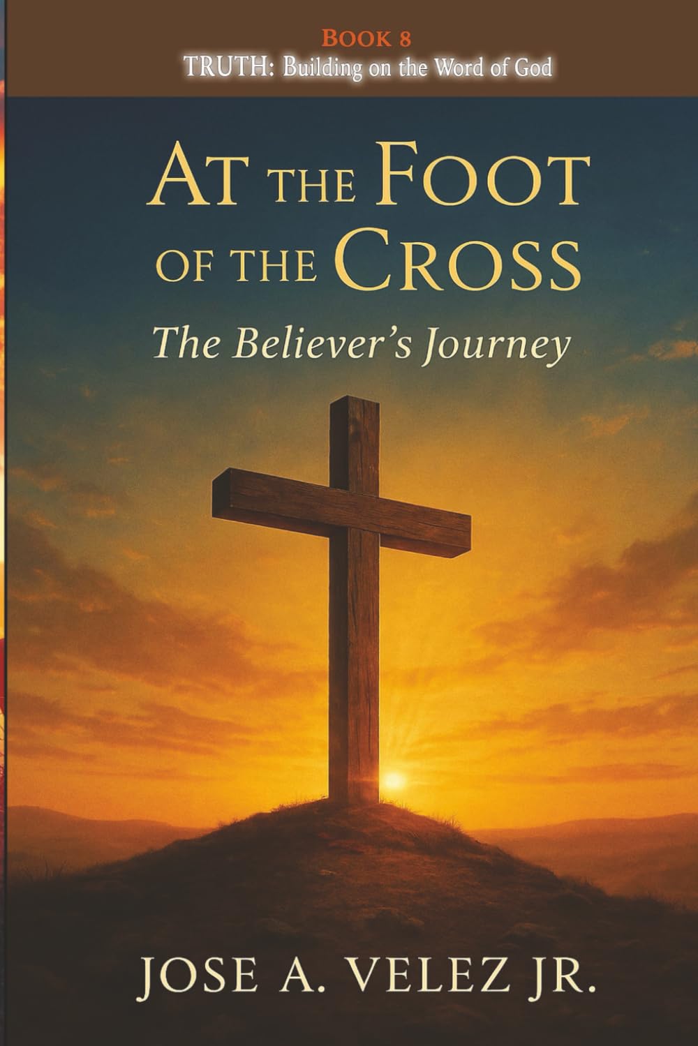 At the Foot of the Cross Devotional Series: TRUTH Standing on the Unshakable Word of God (Book 8) (30-Day Retreat at the Foot of the Cross)