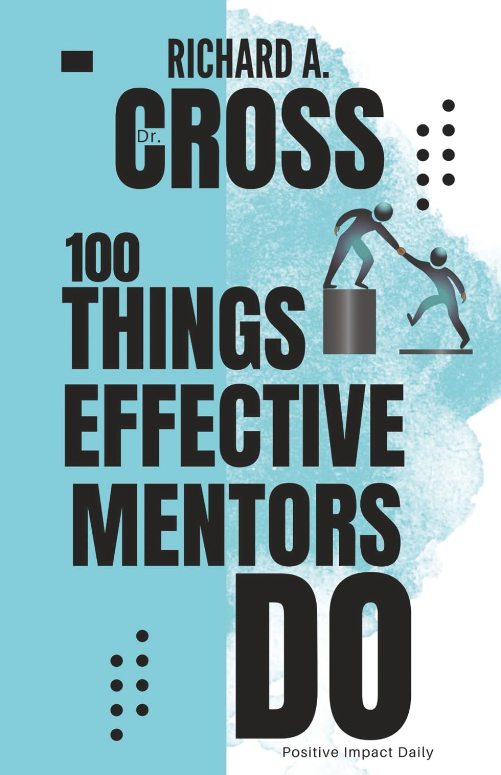 100 Things Effective Mentors Do: Positive Impact Daily