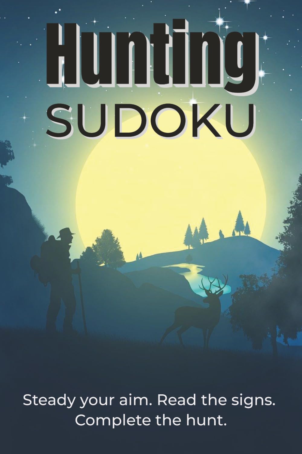 Hunting Sudoku Puzzle Book: Sudoku for Hunters and Outdoorsmen | Train Focus, Precision, and Patience | 6x9 Inches, 110 Pages | 50+ Puzzles | Solutions Included