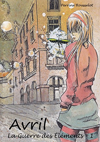 Avril : La Guerre des Eléments, Tome 1 Avril : La Guerre des Eléments, Tome 1