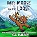 Baby Moose on the Loose: Moosey Moosey Lost in Anchorage (Baby Moosey Moosey Adventures)