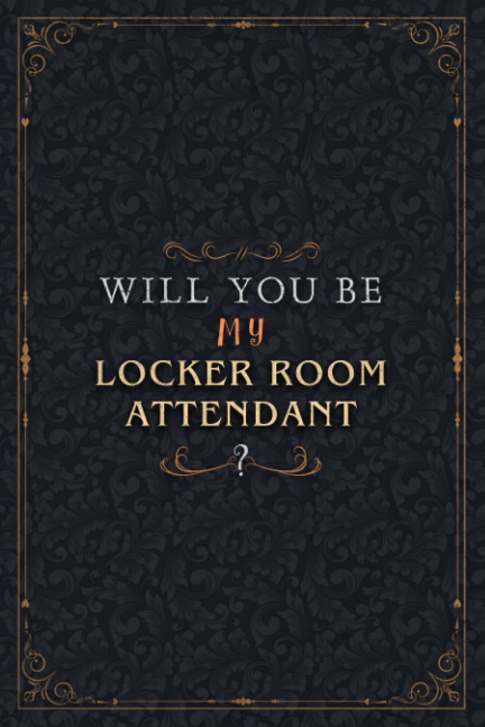 Locker Room Attendant Notebook Planner - Will You Be My Locker Room Attendant , Job Title Working Cover To Do List Journal: Organizer, Work List, High ... cm, Personal, Schedule, Personalized, A5