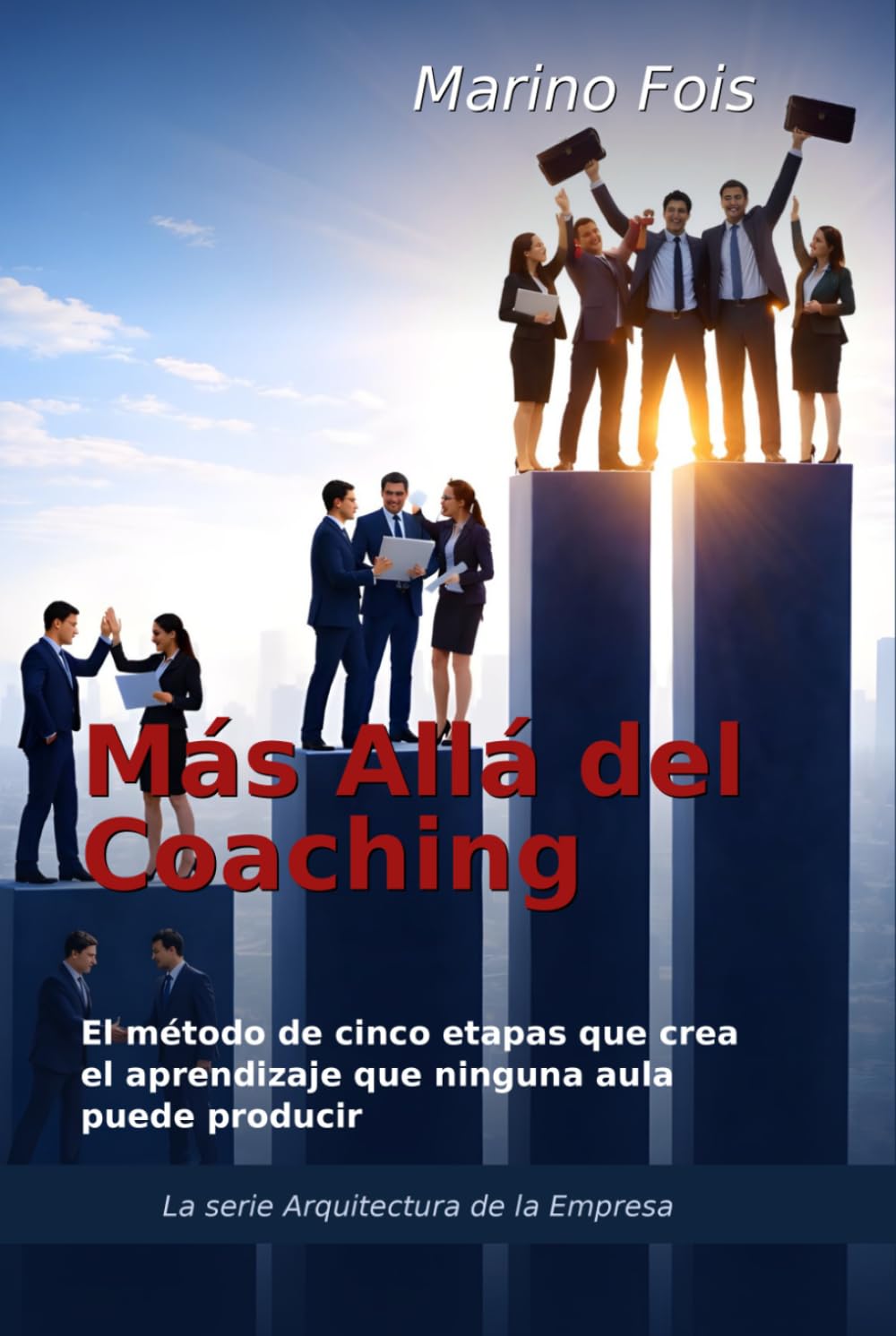 Más Allá del Coaching: El método de cinco etapas que crea el aprendizaje que ninguna aula puede producir (The Architecture of Enterprise Serie)