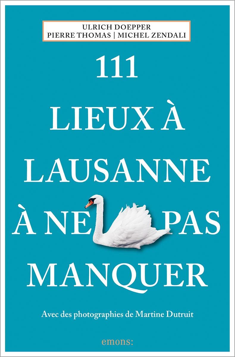 111 Lieux à Lausanne à ne pas manquer (2024): Guide touristique insolite