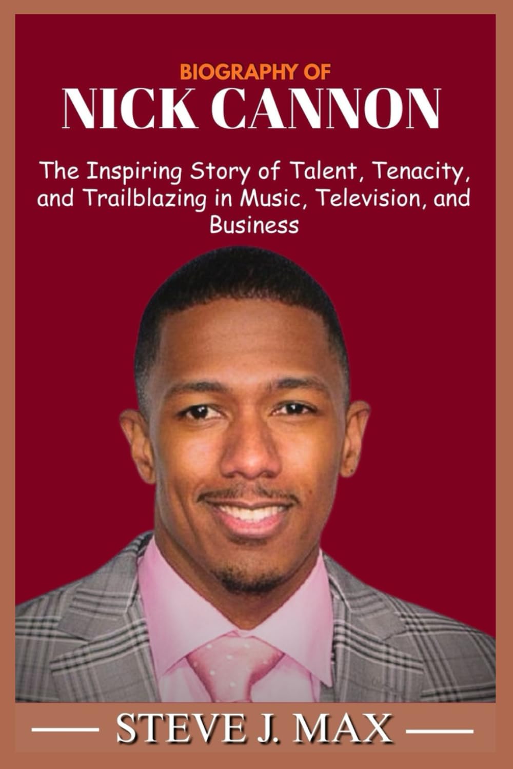 BIOGRAPHY OF NICK CANNON: The Inspiring Story of Talent, Tenacity, and Trailblazing in Music, Television, and Business