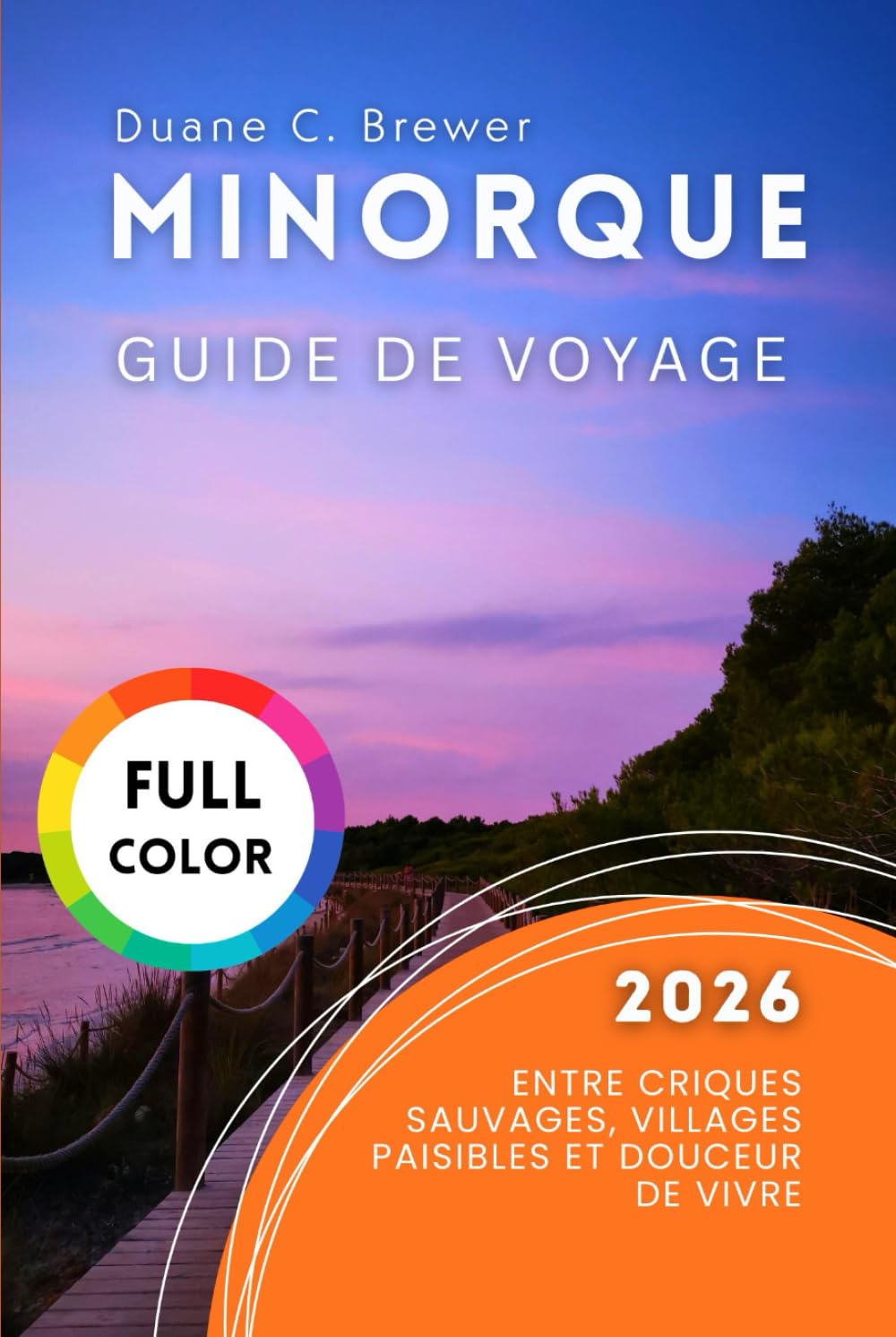 MINORQUE GUIDE DE VOYAGE 2026: Entre criques sauvages, villages paisibles et douceur de vivre