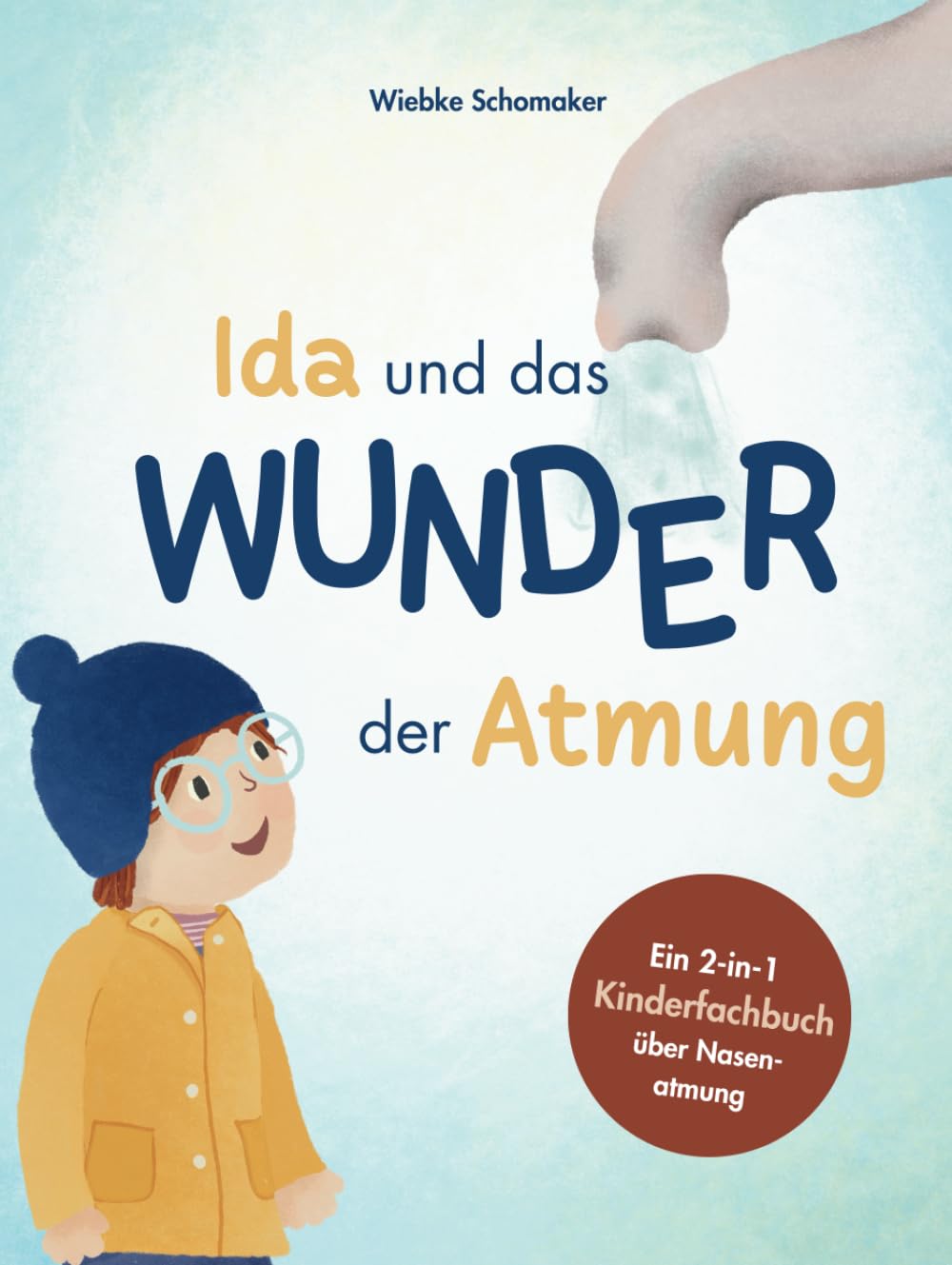 Ida und das Wunder der Atmung: Ein Kinderfachbuch über Nasenatmung