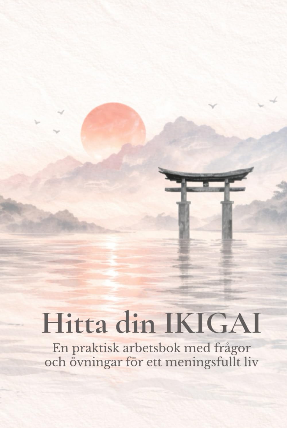 Hitta din IKIGAI: En praktisk arbetsbok med frågor och övningar för ett meningsfullt liv