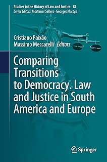 Comparing Transitions to Democracy. Law and Justice in South America and Europe (Studies in the History of Law and Justice, 18)