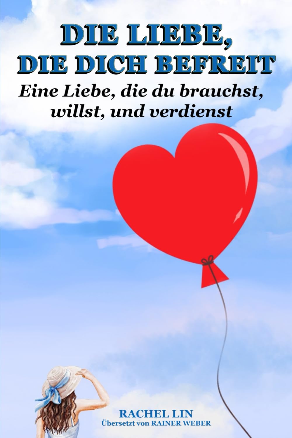 DIE LIEBE, DIE DICH BEFREIT: Eine Liebe, die du brauchst, willst, und verdienst