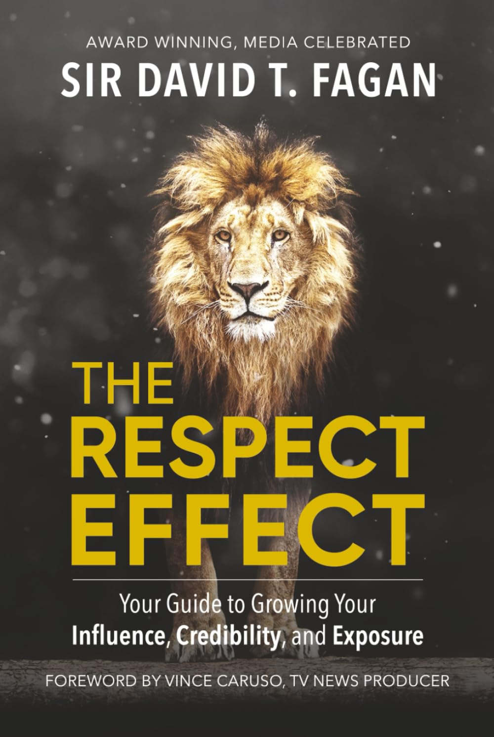 The Respect Effect: Your Guide to Growing Your Influence, Credibility, and Exposure