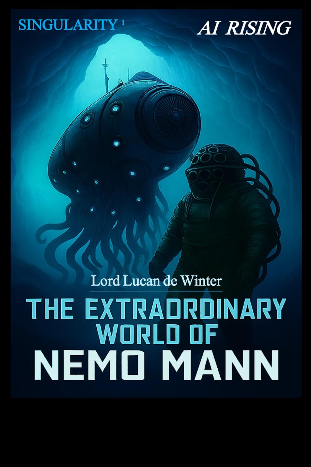 SINGULARITY 1 - AI RISING: THE EXTRAORDINARY WORLD OF NEMO Mann - Sci-Fi Thriller of the AI Civil WAR (THE EXTRAORDINARY WORLD OF NEMO MANN SINGULARITY 1/2/3)
