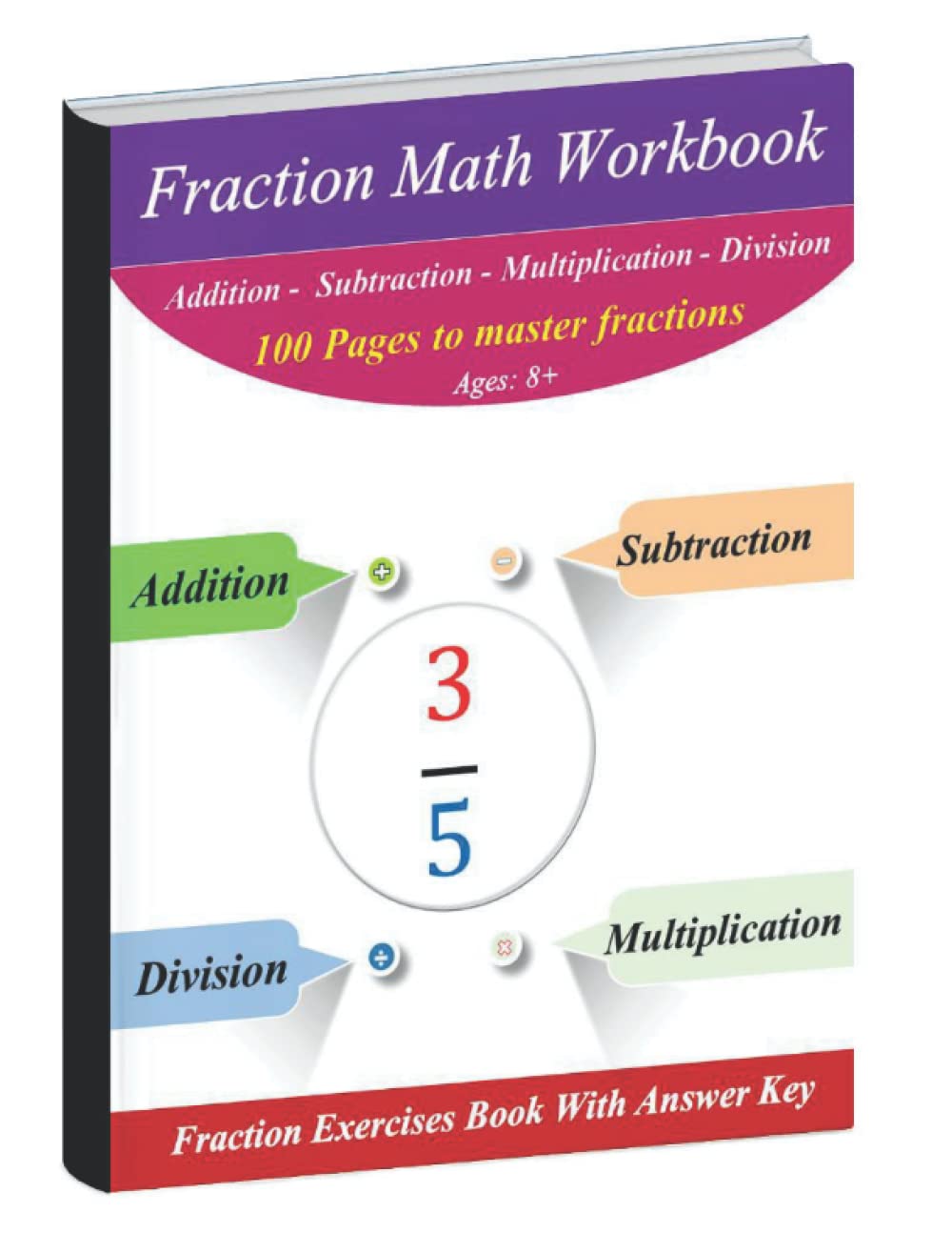 Fraction Math Workbook : 100 Practice Pages : Add, Subtract, Multiply, & Divide | Equivalent fractions: Math Workbook with Answer Key - Ages : 8+