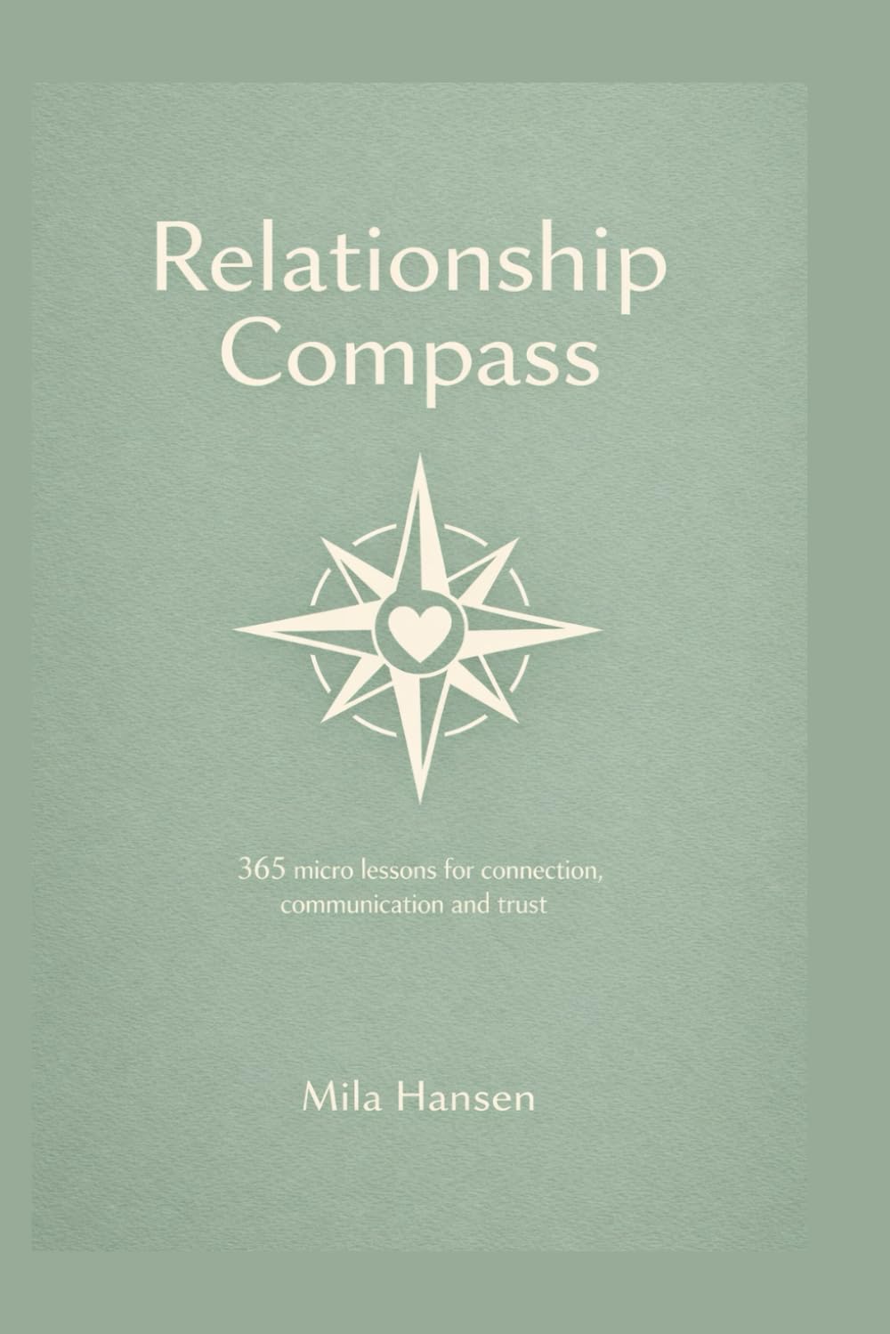 Relationship Compass: 365 micro lessons for connection, communication and trust