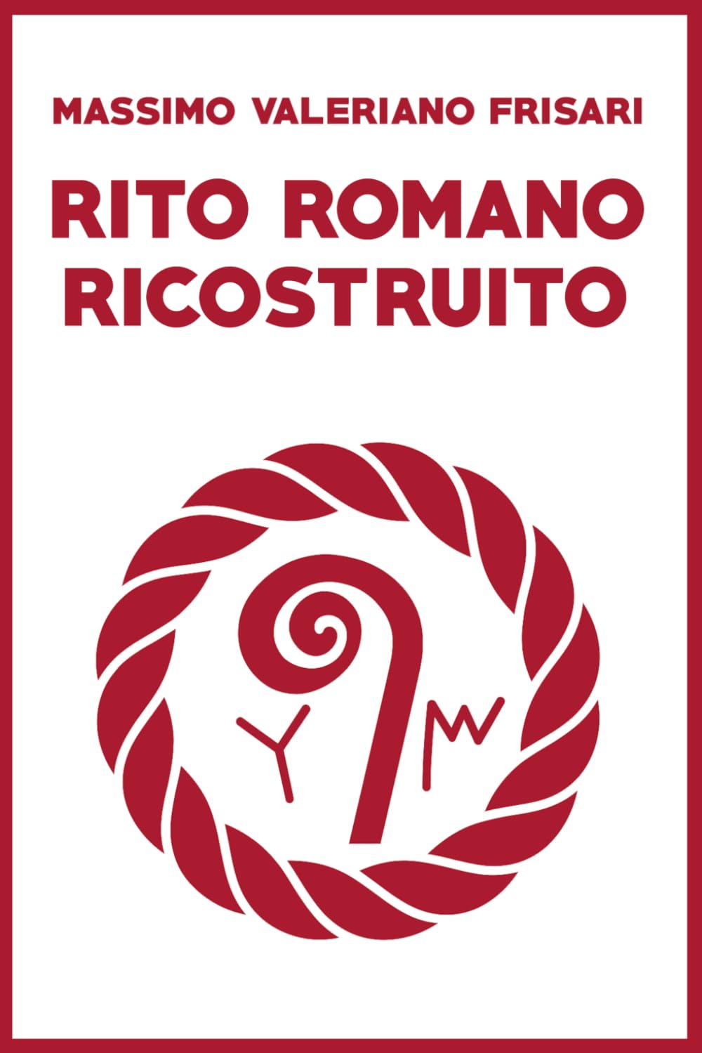 Rito Romano Ricostruito: manuale pratico del Culto etrusco-romano antico