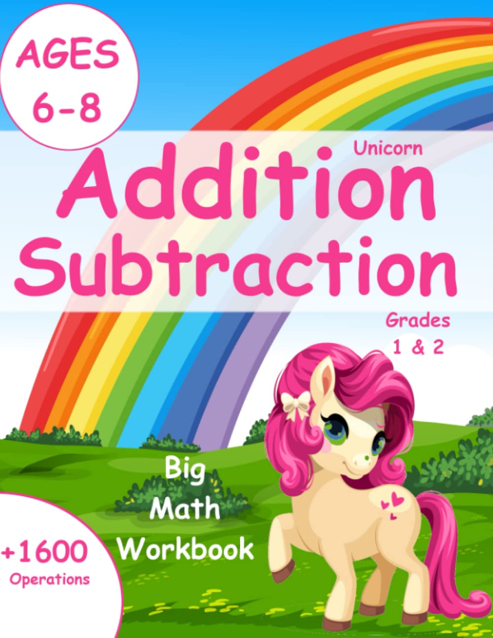 Unicorn addition subtraction ages 6 - 8: Grades 1 2 big math workbook ; +1600 operations (Math books for kids Algebra Activity Workbooks and Arithmetic Activity Workbooks)