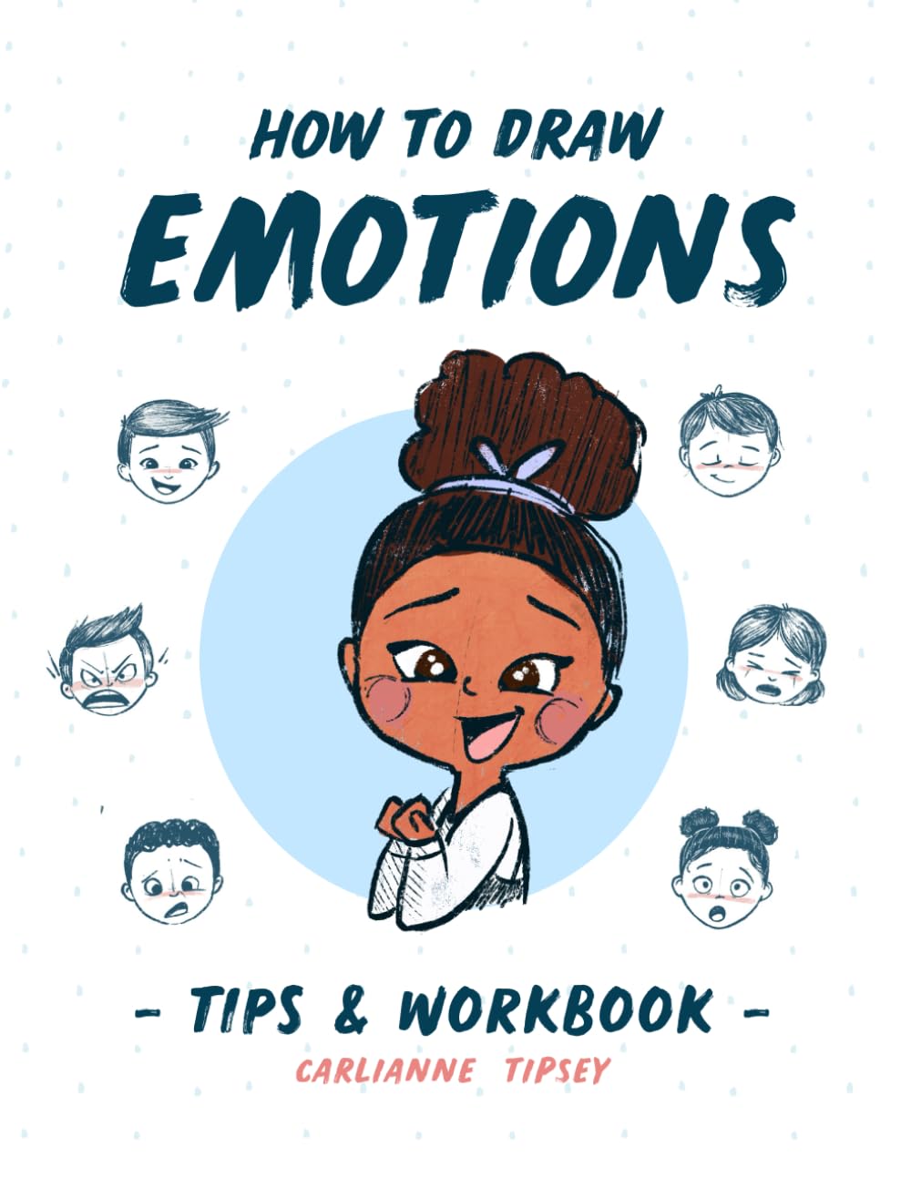 How to Draw Emotions: Tips & Workbook (Carlianne's Tips and Workbooks)