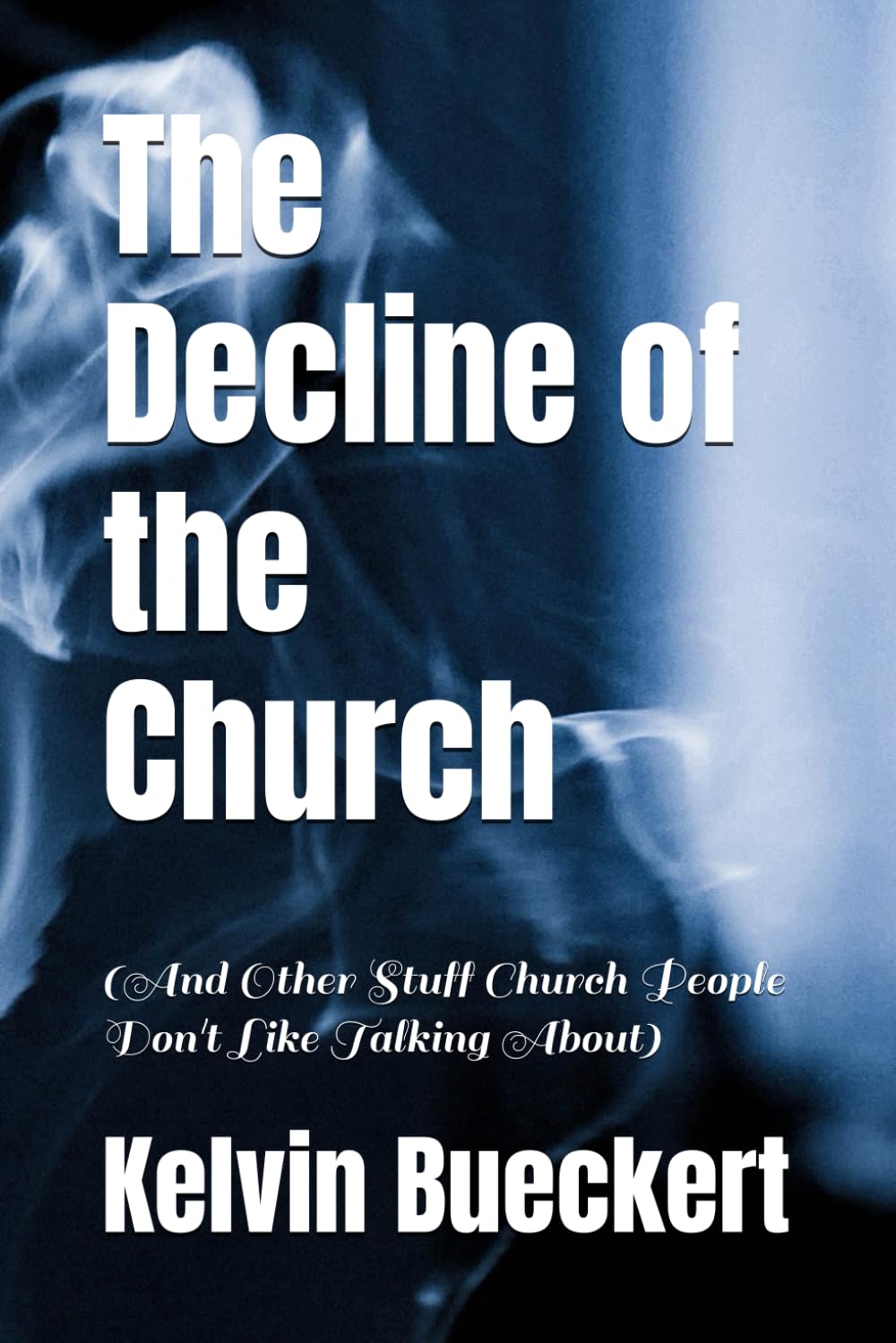 The Decline of the Church: (And Other Stuff Church People Don't Like Talking About)