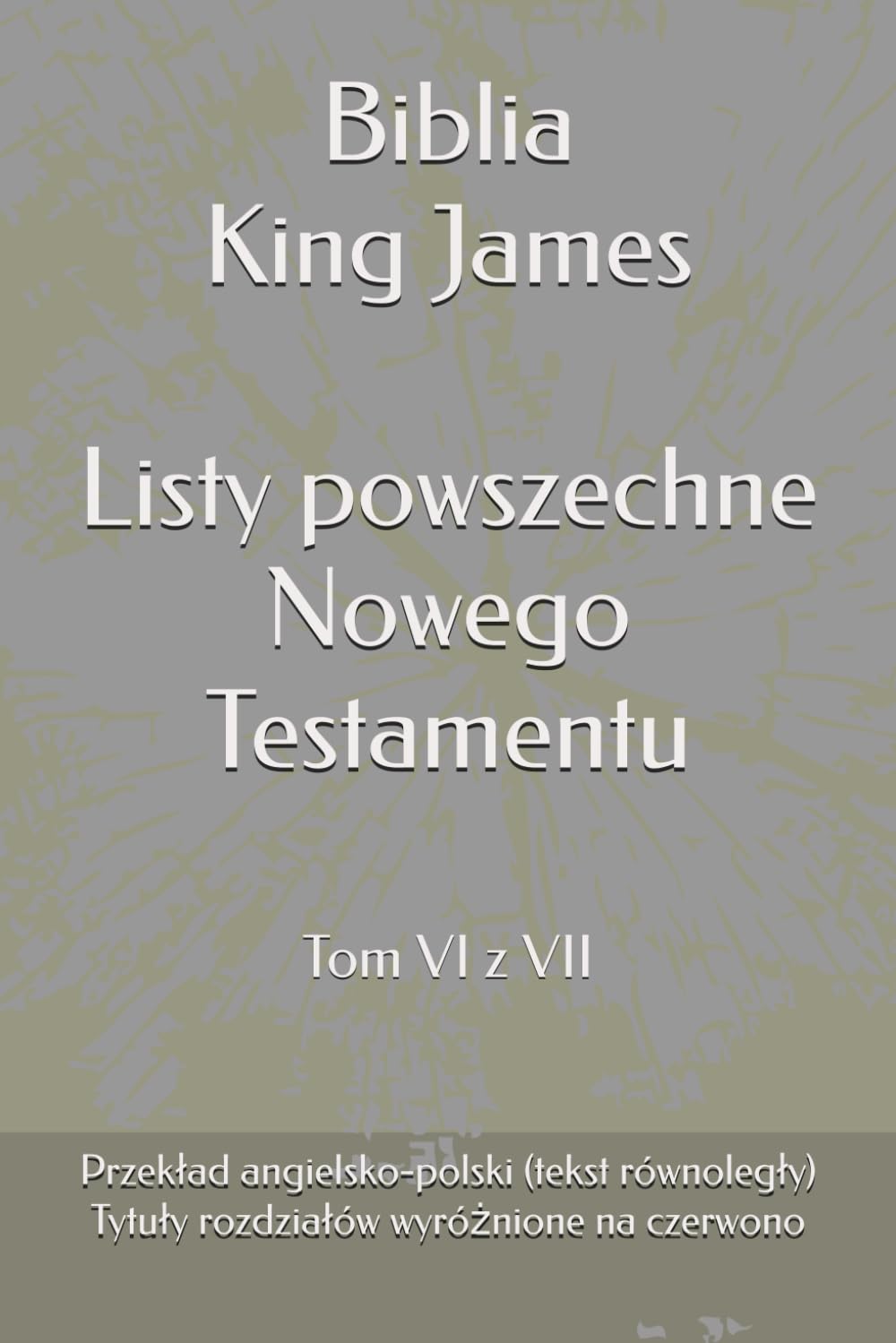 Biblia King James - Listy powszechne Jamesa, Piotra, Jana, Judy oraz do Hebrajczyków: Wersja polsko-angielska (tekst równoległy) (Biblia King James ... wersji King James (KJV) na język polski)