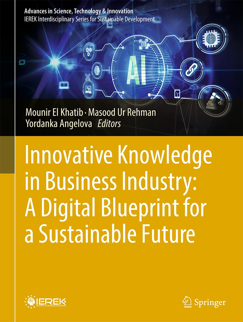 Innovative Knowledge in Business Industry: A Digital Blueprint for a Sustainable Future (Advances in Science, Technology & Innovation)