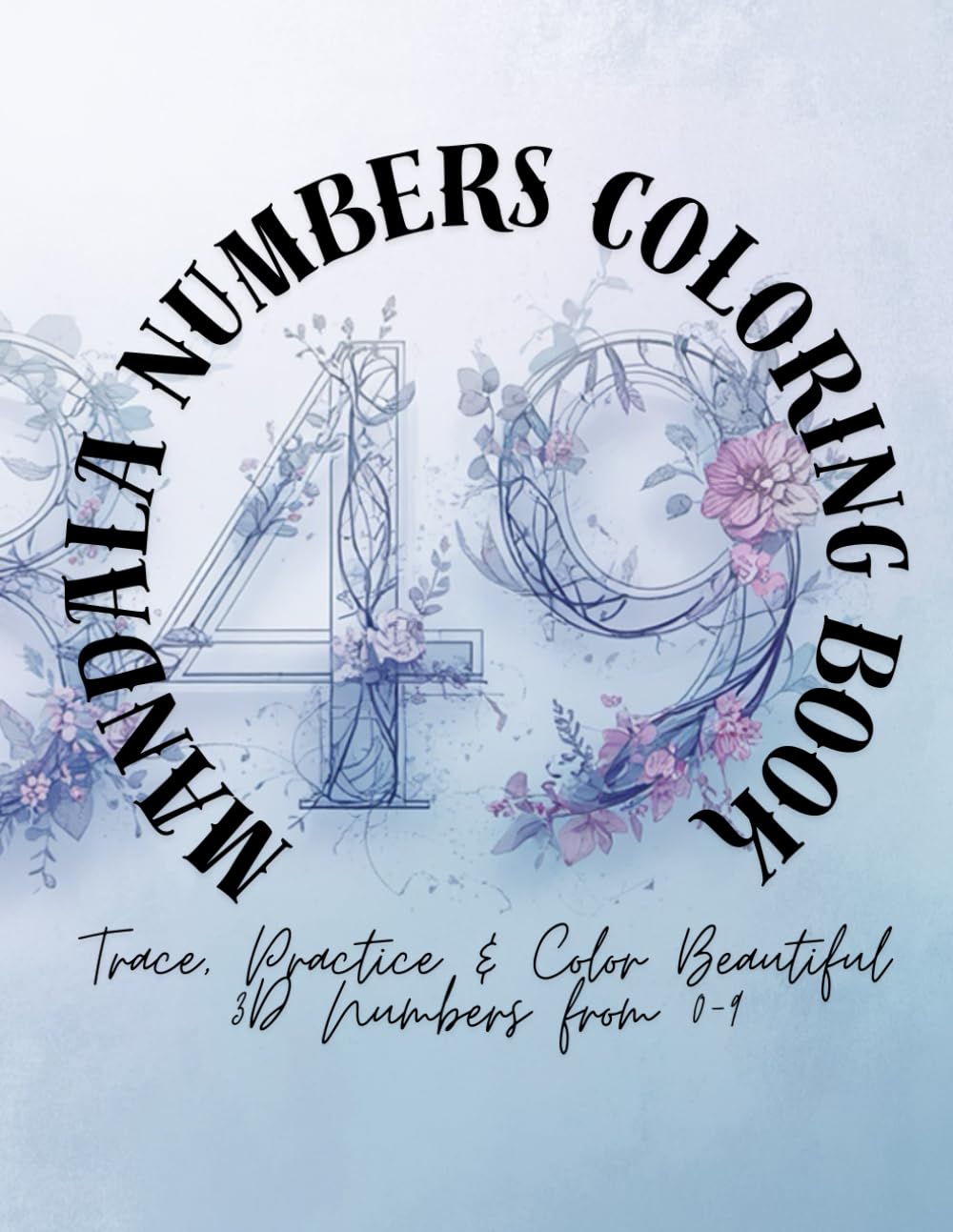 Mandala Numbers Coloring Book: Trace, Practice & Color Beautiful 3D Numbers from 0–9