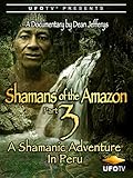  Shamans of the Amazon Part 3 - A Shamanic Adventure in Peru [OV]