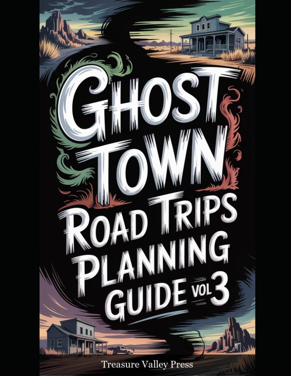 Ghost Town Road Trips Planning Guide Vol 3 (United States Ghost Towns)